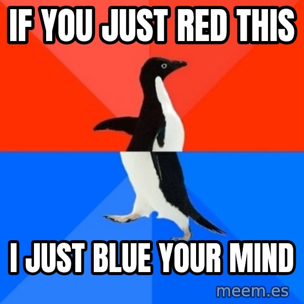 Socially Awesome Awkward Penguin meme: If you just red this / I just blue your mind