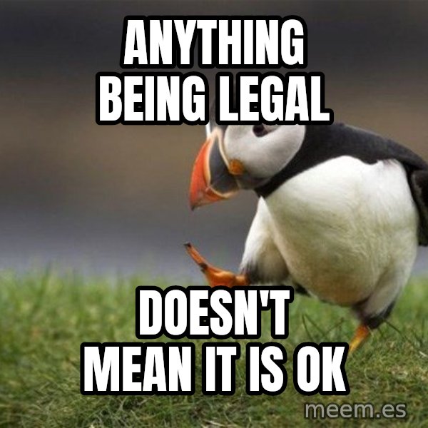 Unpopular Opinion Puffin meme: anything being legal / doesn't mean it is ok