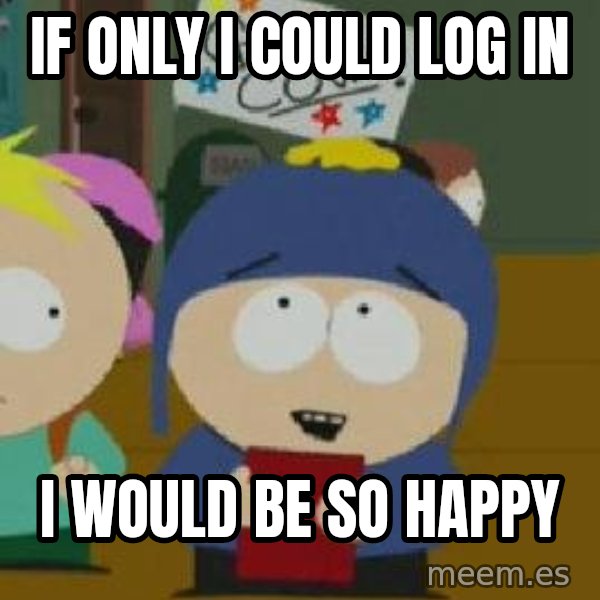 Craig would be so happy meme: if only i could log in / i would be so happy
