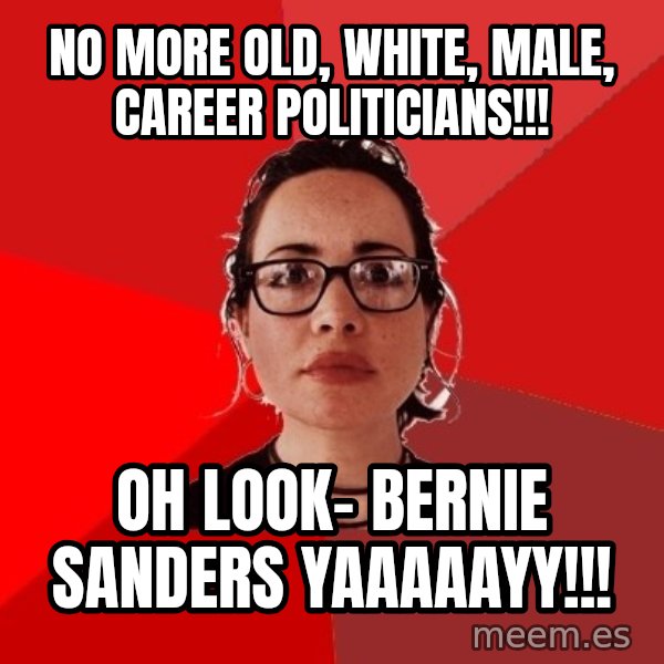 Liberal Douche Garofalo meme: no more old, white, male, career politicians!!! / Oh look- Bernie sanders yaaaaayy!!!