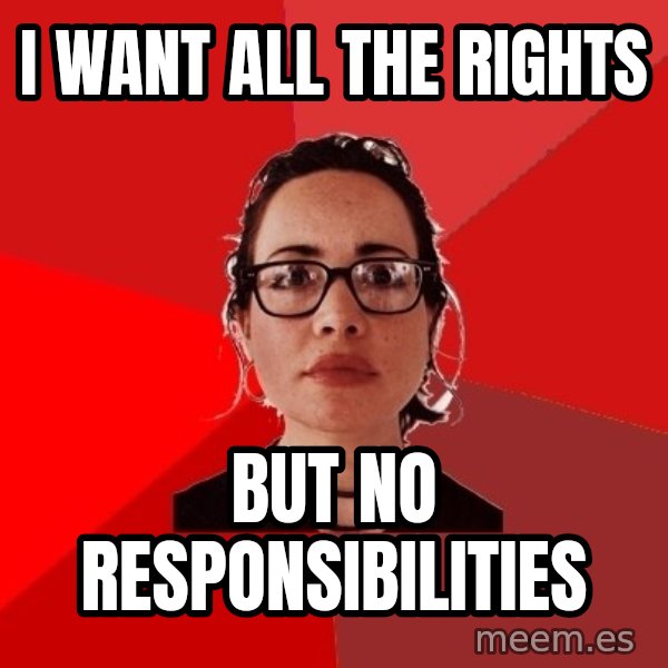 Liberal Douche Garofalo meme: i want all the rights / but no responsibilities