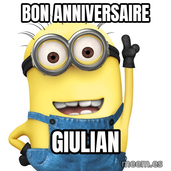 Despicable Me Minion meme: BON ANNIVERSAIRE / Giulian
