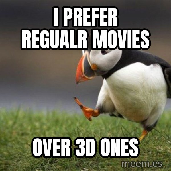 Unpopular Opinion Puffin meme: i prefer regualr movies / over 3D ones