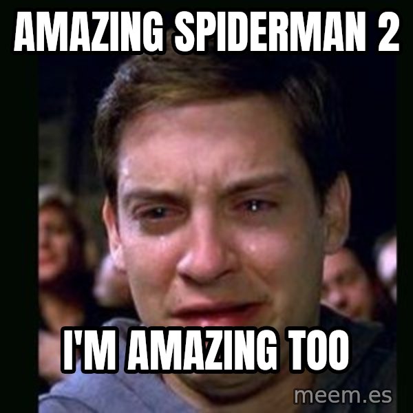 crying peter parker meme: amazing spiderman 2 / I'm amazing too