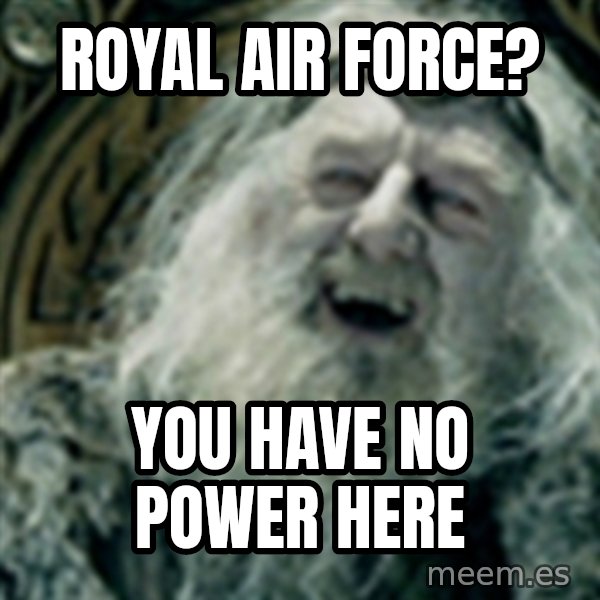 you have no power here meme: royal air force? / you  have no power here