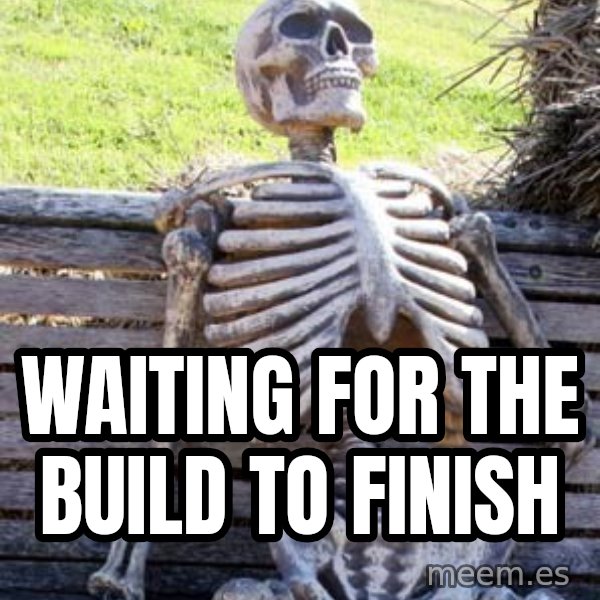 Waiting Skeleton meme: Waiting for the build to finish