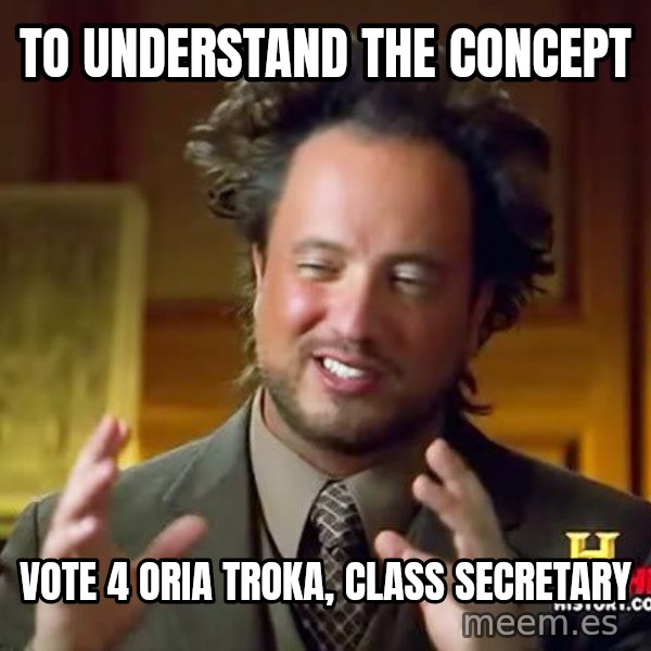 Ancient Aliens meme: to understand the concept / vote 4 oria troka, class secretary