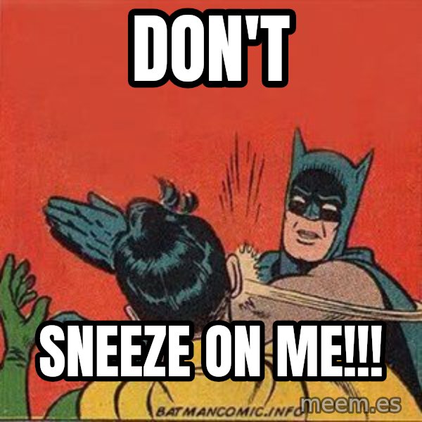 batman slap robin meme: don't / sneeze on me!!!