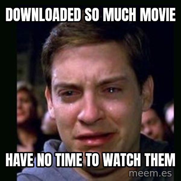 crying peter parker meme: downloaded so much movie / have no time to watch them