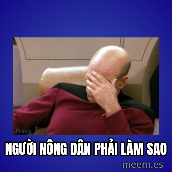 Picard facepalm  meme: Người nông dân phải làm sao