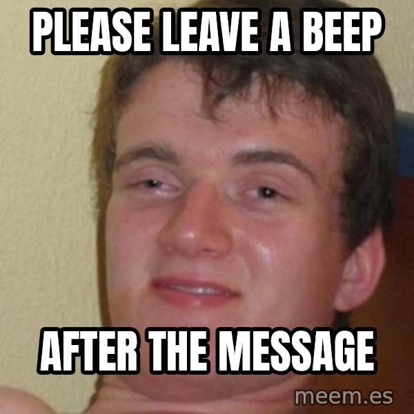 really high guy meme: Please leave a beep / after the message
