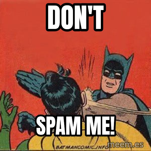 batman slap robin meme: don't / spam me!