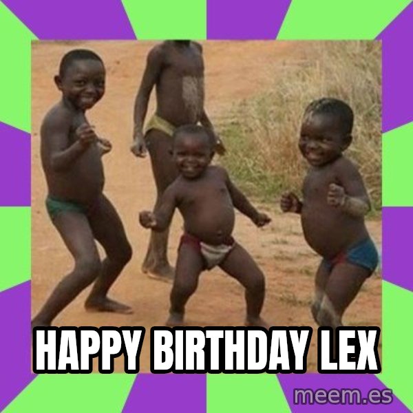 african kids dancing meme: Happy Birthday Lex