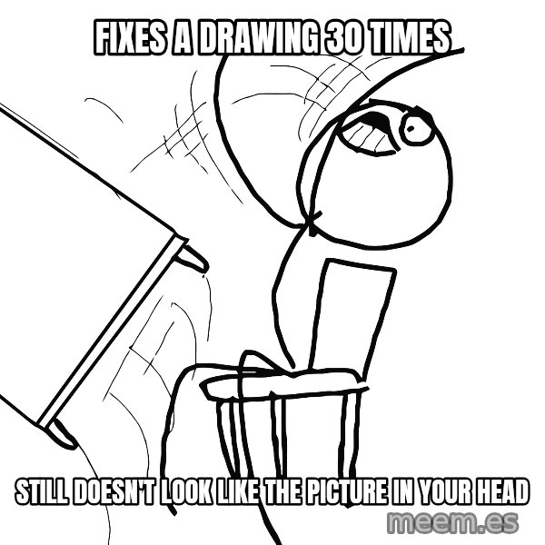 Desk Flip Rage Guy meme: fixes a drawing 30 times / still doesn't look like the picture in your head