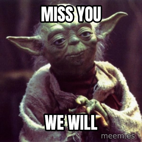 Advice Yoda Gives meme: miss you / we will