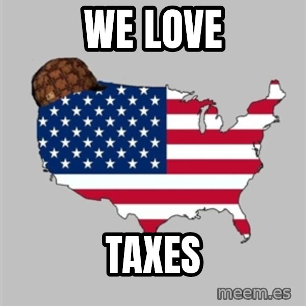 Scumbag America2 meme: we love / taxes