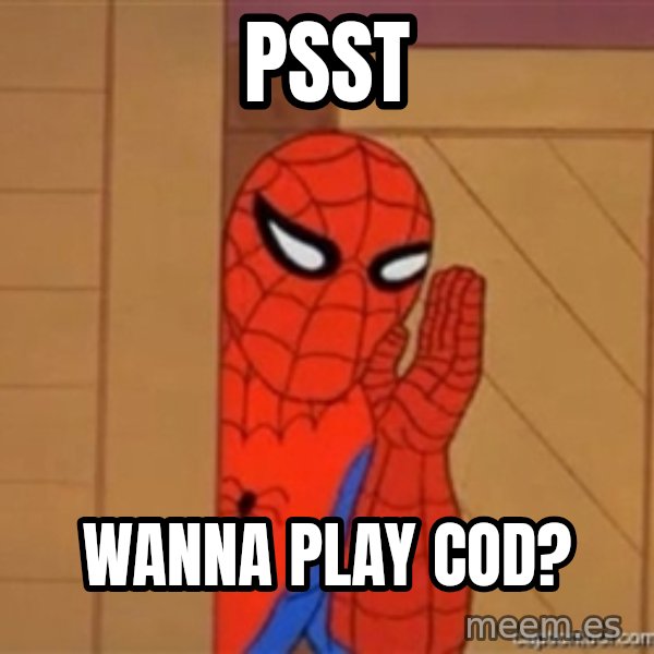 Psst spiderman meme: Psst / Wanna play COD?