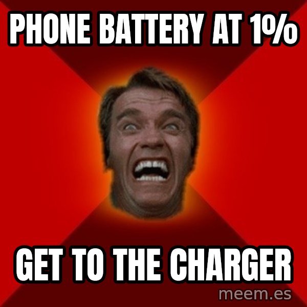 Angry Arnold meme: phone battery at 1% / GET TO THE CHARGER