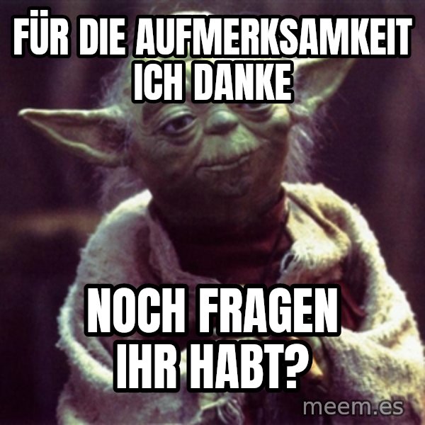 Yoda meme: für die aufmerksamkeit ich danke / noch fragen ihr habt?