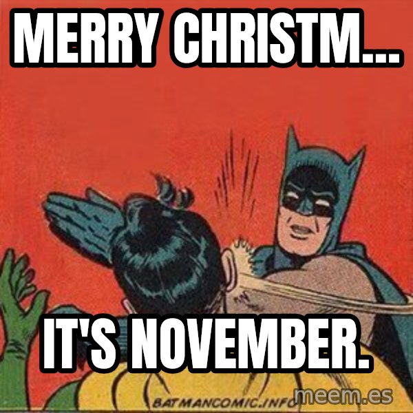 batman slap robin meme: Merry Christm... / It's November.
