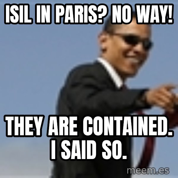 Obama meme: ISIL in Paris?  No way! / They are contained.  I said so.