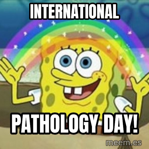 Spongebob meme: International / pathology day!