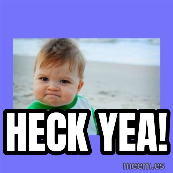 Success Kid meme: heck yea!