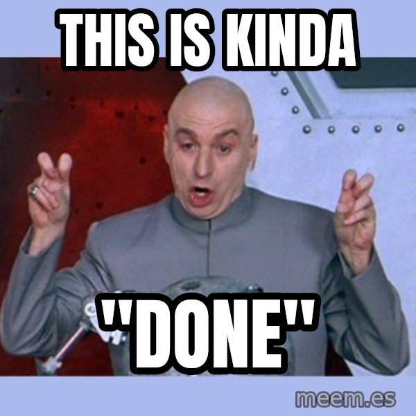 Dr Evil meme meme: THIS IS KINDa / "DONE"