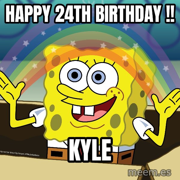 spongebob rainbow meme: Happy 24th Birthday  !! / Kyle