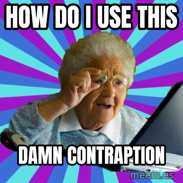 old lady meme: How do i use this / damn contraption