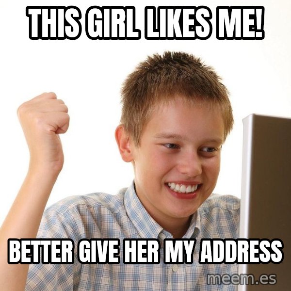First Day on the internet kid meme: This girl likes me! / better give her my address