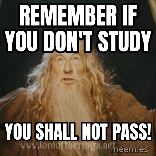 You shall not pass meme: Remember if you don't study / YOU SHALL NOT PASS!