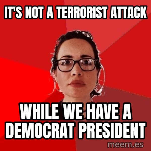 Liberal Douche Garofalo meme: it's not a terrorist attack / while we have a democrat president