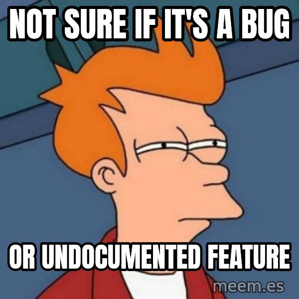 Not sure if troll meme: Not sure if it's a bug / or undocumented feature