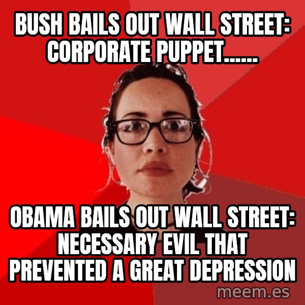 Liberal Douche Garofalo meme: Bush bails out Wall Street: Corporate puppet...... / Obama bails out Wall Street: Necessary evil that prevented a great depression