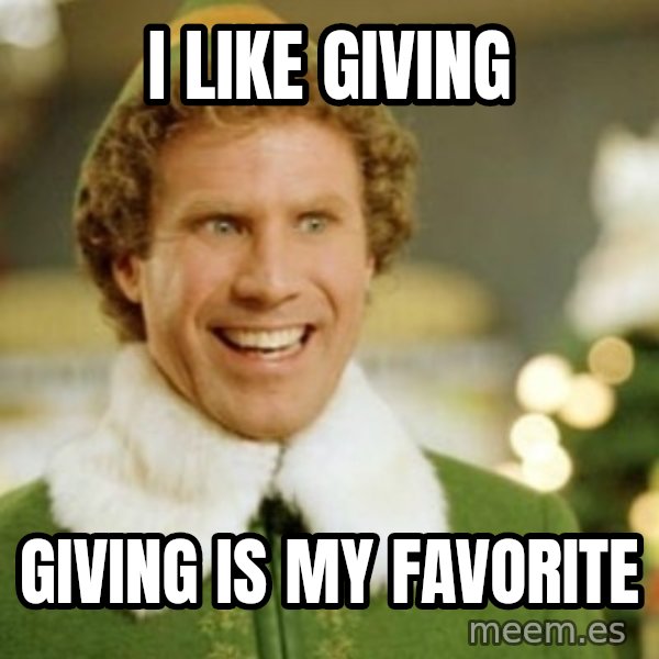Buddy the Elf meme: I LIKE GIVING / GIVING IS MY FAVORITE