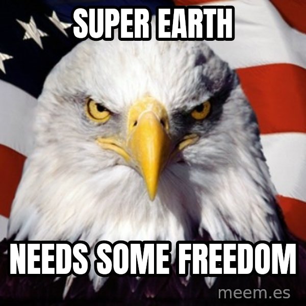 Freedom Eagle  meme: SUPER EARth / needs some freedom