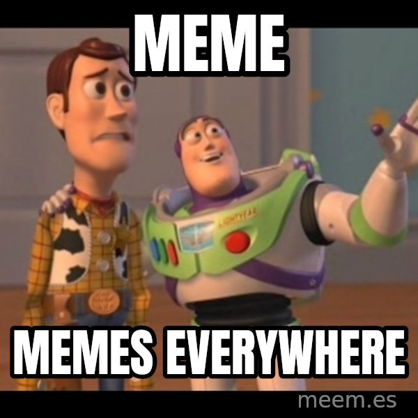 X, X Everywhere  meme: Meme / Memes everywhere