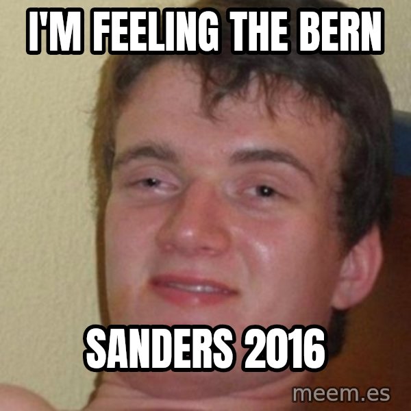 really high guy meme: I'm feeling the bern / sanders 2016