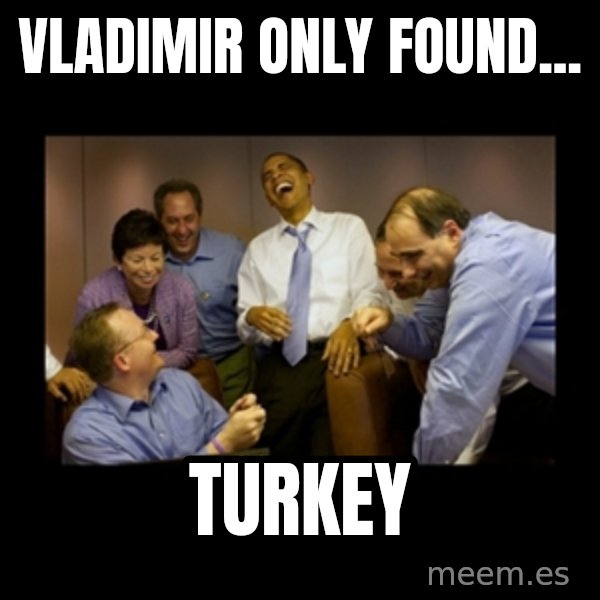 obama laughing  meme: Vladimir only found... / Turkey