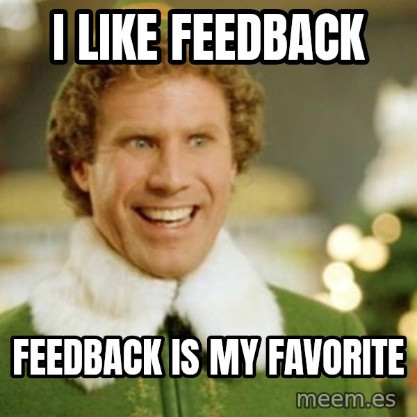Buddy the Elf meme: i like feedback / feedback is my favorite