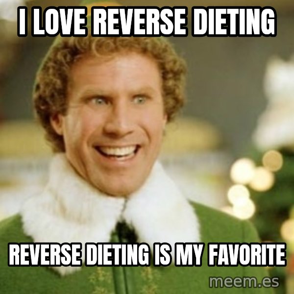 Buddy the Elf meme: I Love Reverse dieting / Reverse dieting is my favorite
