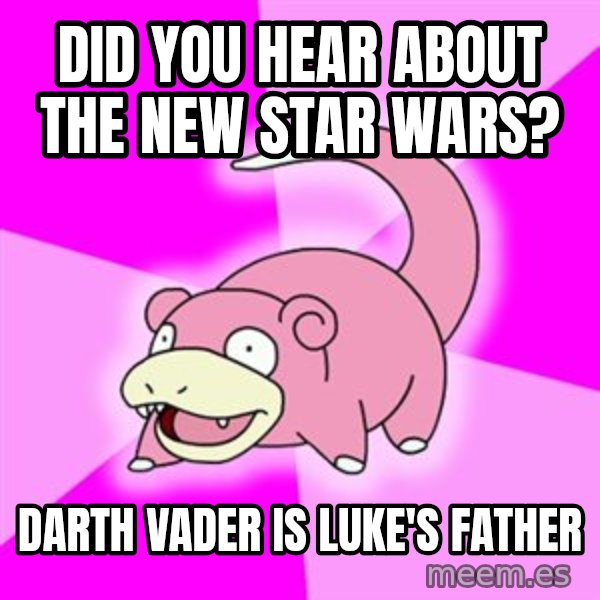 Slowpoke meme: did you hear about the new star wars? / Darth vader is Luke's father