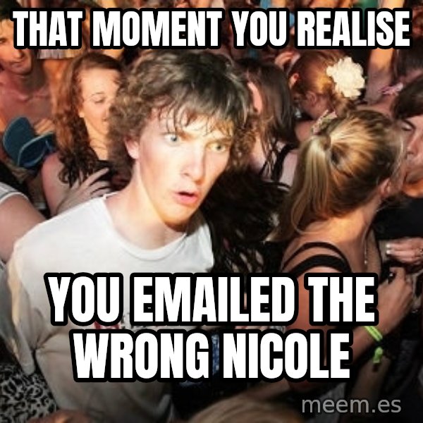 Sudden Realization Ralph meme: That moment you realise / you emailed the wrong nicole