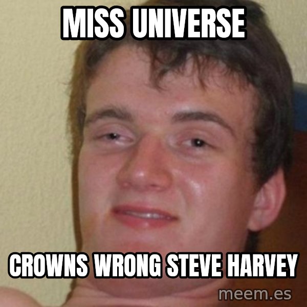 really high guy meme: Miss Universe / crowns wrong Steve Harvey
