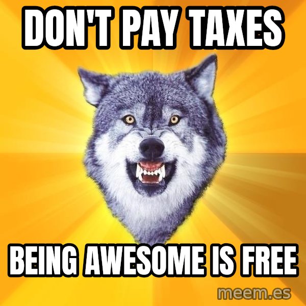 Courage Wolf meme: DON't pay taxes / being awesome is free