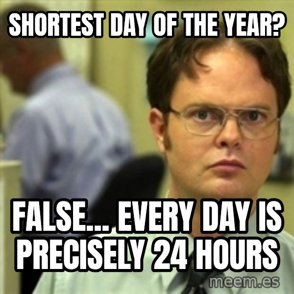 Dwight Schrute meme: Shortest Day of the year? / False... Every day is precisely 24 hours