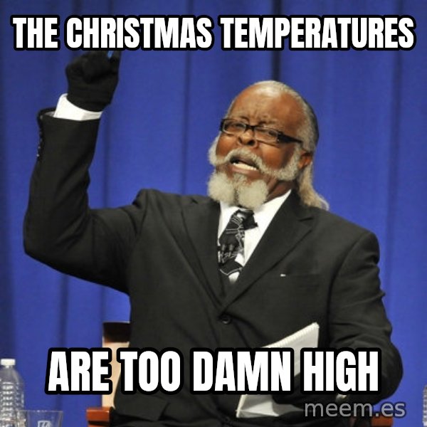 Rent Is Too Damn High meme: the christmas temperatures / are too damn high