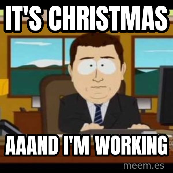 south park aand it's gone meme: It's Christmas / aaand i'm working