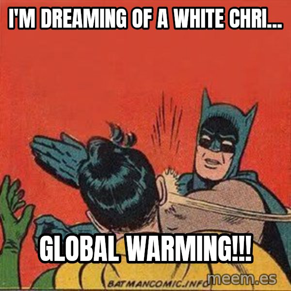 batman slap robin meme: I'm dreaming of a white chri... / GLOBAL WARMING!!!